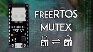 ESP32 with FreeRTOS - Getting Started with Mutex Arduino IDE Core