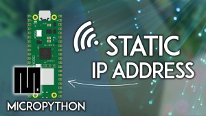 Raspberry Pi Pico W Setting a Static / Fixed IP Address MicroPython